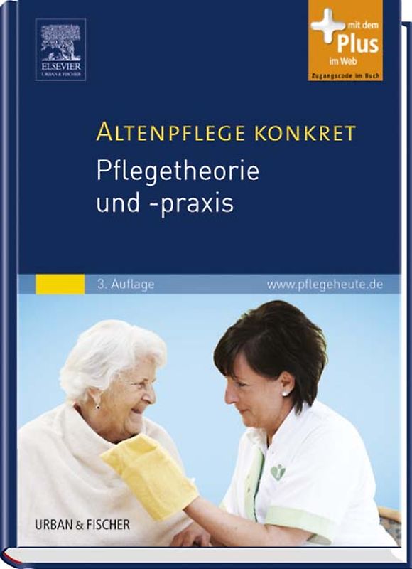 Altenpflege konkret Pflegetheorie und -praxis