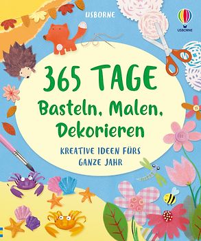 365 Tage Basteln, Malen, Dekorieren