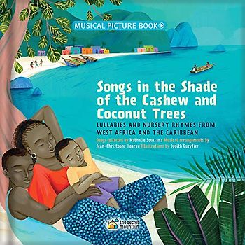 Songs in the Shade of the Cashew and Coconut Trees: Lullabies and Nursery Rhymes from West Africa and the Caribbean