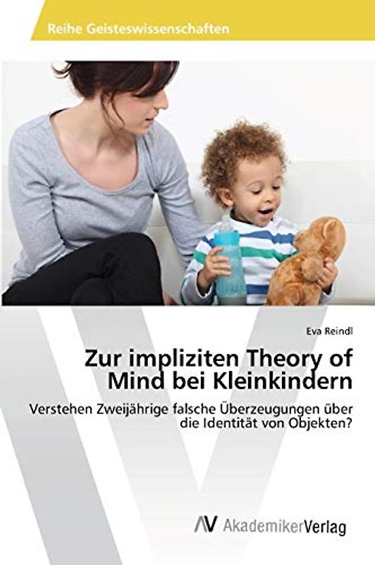 Zur impliziten Theory of Mind bei Kleinkindern: Verstehen Zweijährige falsche Überzeugungen über die Identität von Objekten?