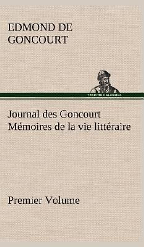 Journal des Goncourt  (Premier Volume) Mémoires de la vie littéraire