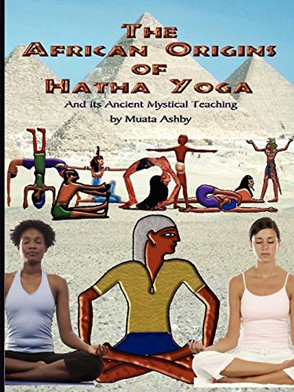 The African Origins of Hatha Yoga: And its Ancient Mystical Teaching