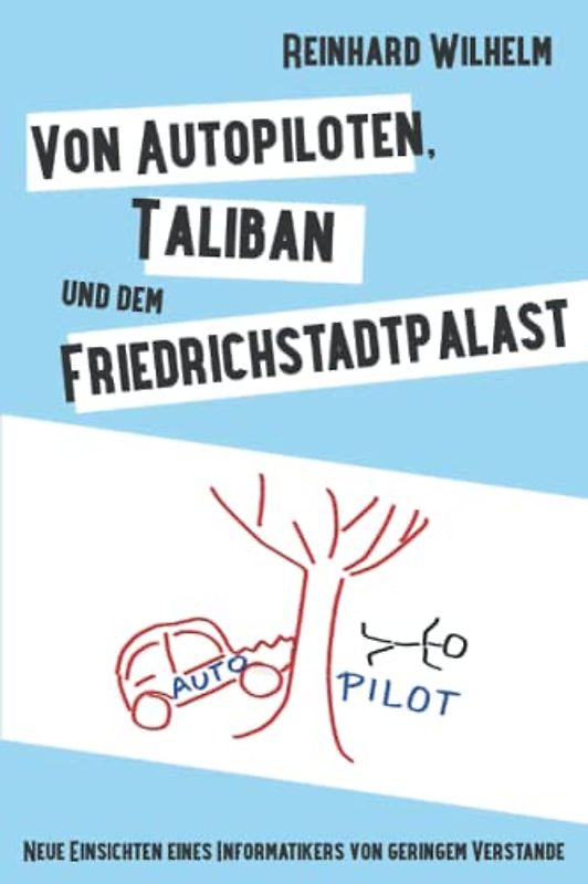 Von Autopiloten, Taliban und dem Friedrichstadtpalast: Neue Einsichten eines Informatikers von geringem Verstande