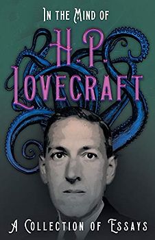 In the Mind of H. P. Lovecraft: A Collection of Essays