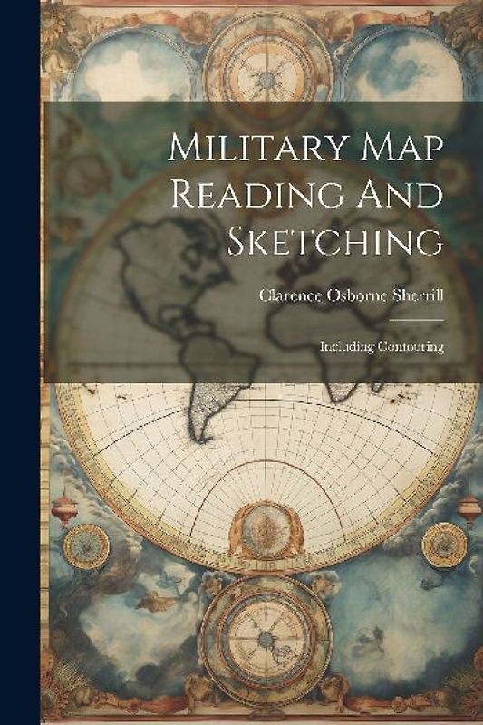 Military Map Reading And Sketching: Including Contouring