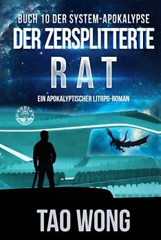 Der zersplitterte Rat: Ein Apokalyptischer LitRPG - Roman (Die System-Apokalypse, Band 10)
