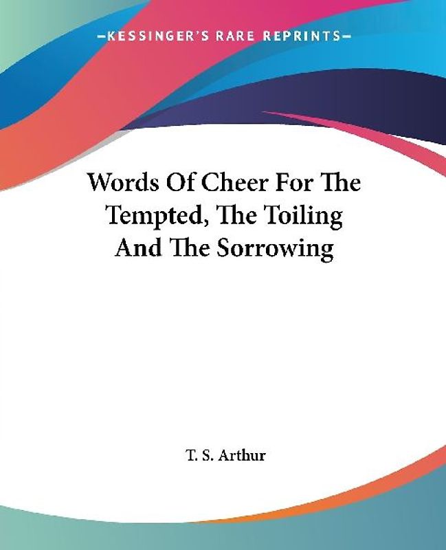 Words Of Cheer For The Tempted, The Toiling And The Sorrowing
