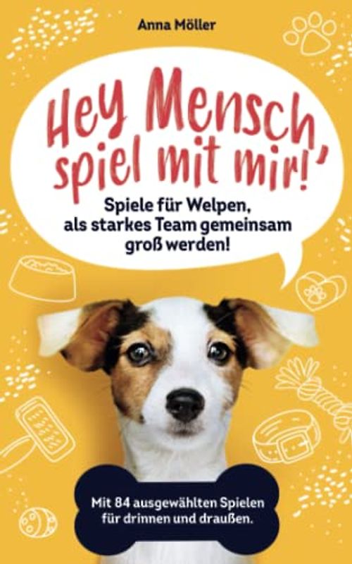 Hey Mensch, spiel mit mir! Spiele für Welpen, als starkes Team gemeinsam groß werden! Mit 84 ausgewählten Spielen für drinnen und draußen. Bonus: 15 Leckerli Rezepte für die gesunde Welpenbelohnung.