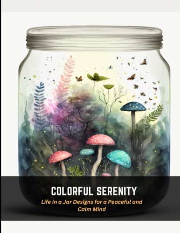Colorful Serenity: Life in a Jar Designs for a Peaceful and Calm Mind