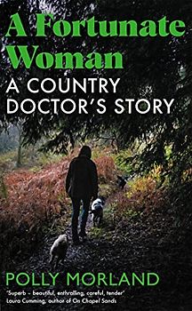 A Fortunate Woman: A Country Doctor’s Story - The Top Ten Bestseller, Shortlisted for the Baillie Gifford Prize