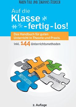 Auf die Klasse - fertig - los! Das Handbuch für guten Unterricht in Theorie und Praxis inkl. 144 Unterrichtsmethoden