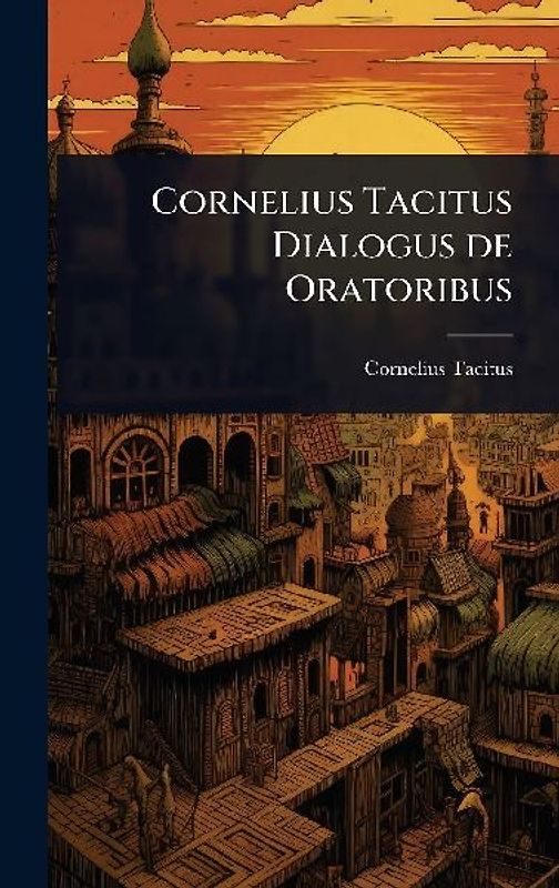 Cornelius Tacitus Dialogus de Oratoribus