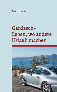 Gardasee - Leben, wo andere Urlaub machen