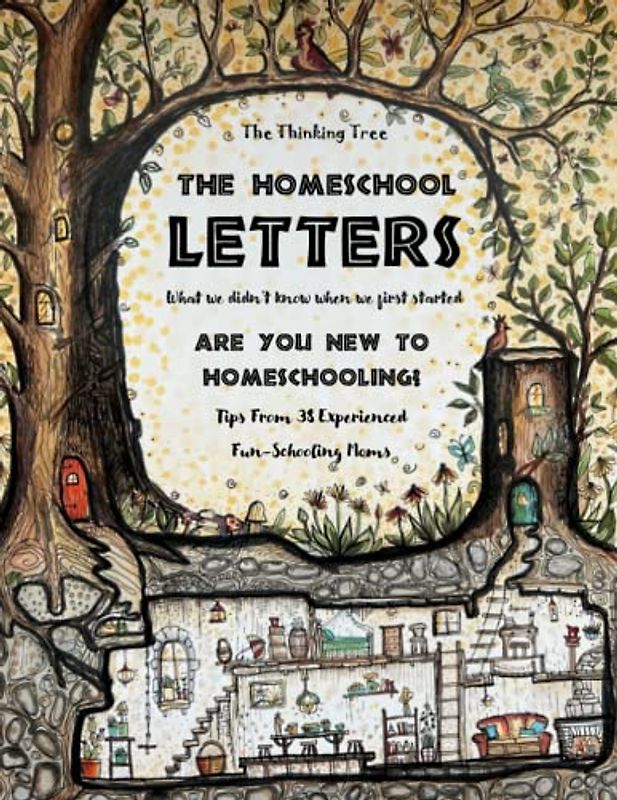 The Homeschool Letters - What We Didn't Know When We First Started: Are you New to Homeschooling? Tips from 38 Experienced Fun-Schooling Moms - Art & Logic Activities to Awaken your Mind