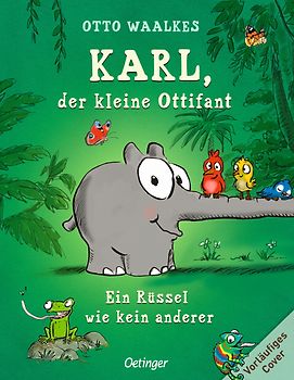 Karl, der kleine Ottifant. Ein Rüssel wie kein anderer