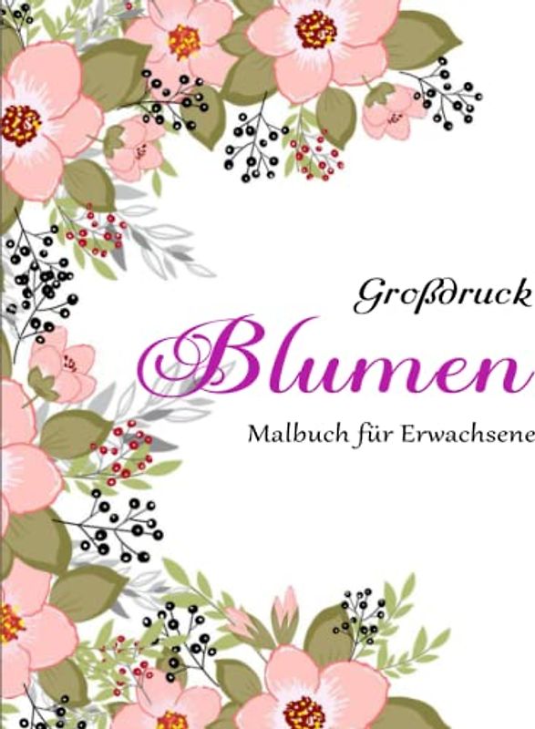 50 Blumen - Malbuch für Erwachsene - Geschenke: Schöne Blumen zum Ausmalen für Erwachsene / Tolles Geschenk | Entspannen Das Färben Ist Eine Großartige Möglichkeit