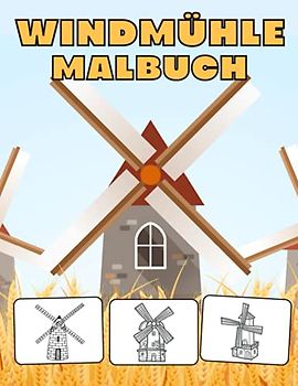 Windmühle Malbuch: Bauernhof Windmühle Malbuch - Geschenke Für Kinder,Jungen und Mädchen (Turmwindmühlen, Bockwindmühle)