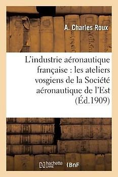 L'Industrie Aéronautique Française: Les Ateliers Vosgiens de la Société Aéronautique de l'Est