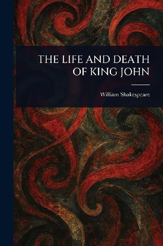 The Life and Death of King John