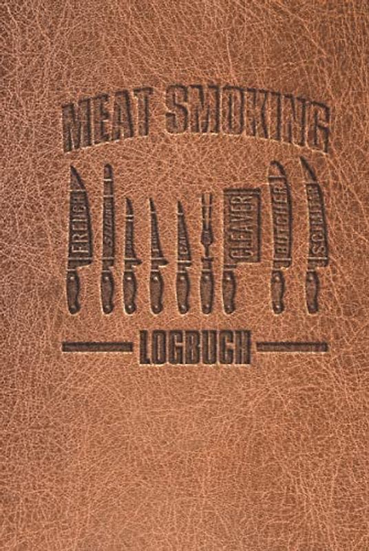 Meat Smoking Logbuch: BBQ Journal für Smoker und Griller - Barbecue Tagebuch für Fleisch, Rub, Glaze, Holz - zum Ausfüllen - ~A5 100 Seiten - Taschenbuch