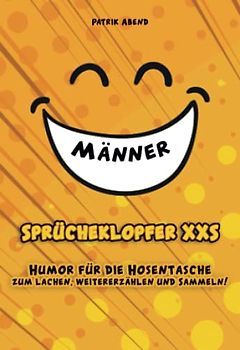 Das Mini-Witzebuch: Sprücheklopfer XXS "Männer": Humor für die Hosentasche - Mehr als 200 Witze im Hosentaschen-Format für den kleinen Spaß zwischendurch