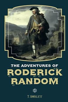 The Adventures of Roderick Random: A Swashbuckling Tale of Adventure and Intrigue | (annotated)
