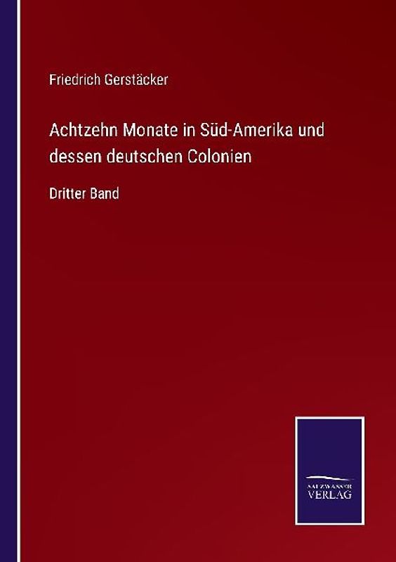 Achtzehn Monate in Süd-Amerika und dessen deutschen Colonien