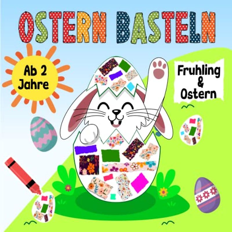 Mein Frühling & Ostern Kleben, Reißen, Basteln ab 2 Jahre: Mein kunterbuntes Bastelbuch mit tollen Oster und Frühlingsmotiven/Bunte Bastelvorlagen mit ... und Kleben / Geschenk für Mädchen und Jungen
