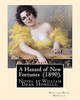 A Hazard of New Fortunes (1890). By: William Dean Howells: A Hazard of New Fortunes is a novel by William Dean Howells. Genre: Literary realism