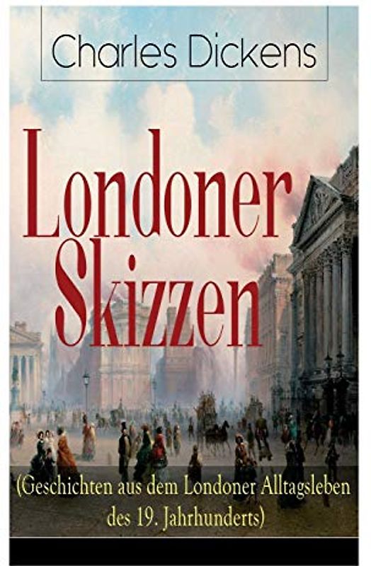 Londoner Skizzen (Geschichten aus dem Londoner Alltagsleben des 19. Jahrhunderts)