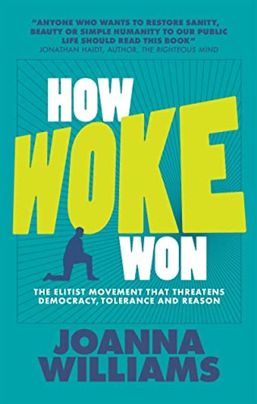 How Woke Won: The Elitist Movement That Threatens Democracy, Tolerance and Reason: 1 (None)