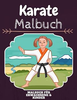 Karate Malbuch: HOHE QUALITÄT: Lustiges Karate Malbuch für Kinder Und Erwachsene: Süßes Karate-Malbuch für Kinder und Kleinkinder-Spaß Designs für Jungen und Mädchen (Vorschule)