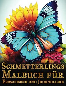 Schmetterlings Malbuch für Erwachsene und Jugendliche: 50 tolle Schmetterlings-Designs mit wunderschönen Blumen-Malvorlagen für Erwachsene und Jugendliche – tolle Geschenkidee für Freunde und Familie