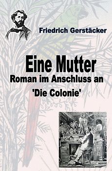 Werkausgabe Friedrich Gerstäcker Ausgabe letzter Hand Sammlerausgabe, Serie 2 / Eine Mutter