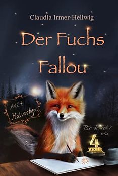 Der Fuchs Fallou - Fallous Welt: Bilder und Geschichten für Kinder ab vier Jahren und Erwachsene, die mal wieder Kind sein wollen. Mit Malvorlagen und Anleitungen