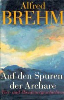 Auf den Spuren der Archare. Tier- und Abenteuergeschichten