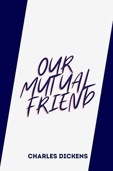 OUR MUTUAL FRIEND by charles dickens