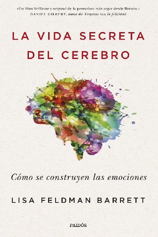La vida secreta del cerebro : cómo se construyen las emociones