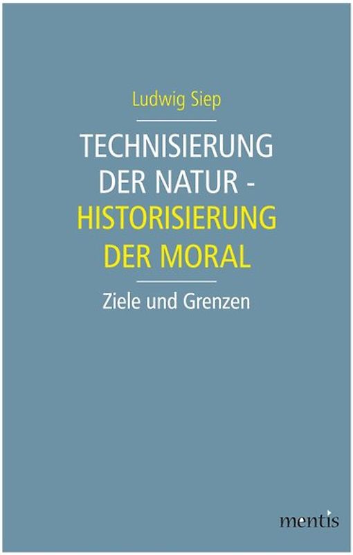Technisierung der Natur - Historisierung der Moral