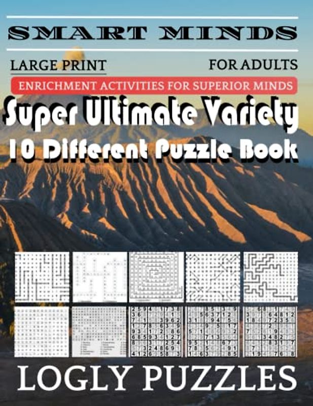 Smart Minds -Variety 10 Different Puzzle Book For Adults: Ultimate Variety Puzzles Large-Print Word Search, Word Maze .Word Spiral ,Word Angles, ... Crossword And Sudoku Easy , Medium And Hard