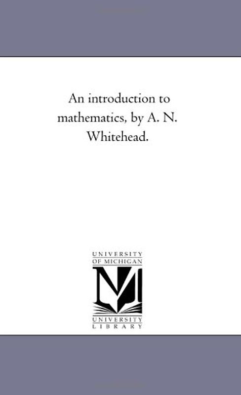 An introduction to mathematics, by A. N. Whitehead.