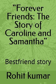 "Forever Friends: The Story of Caroline and Samantha": Bestfriend story