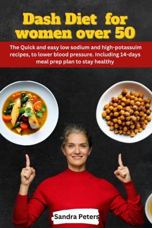 DASH diet cookbook for women over 50: The Quick and easy low sodium and potassium recipes, for lower blood pressure. Including 14-days meal prep plan to stay healthy.