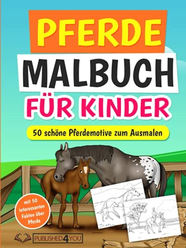 Pferde Malbuch für Kinder: 50 schöne Pferdemotive zum Ausmalen (mit 50 interessanten Fakten über Pferde)