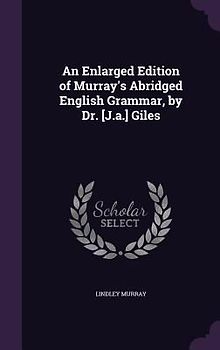 An Enlarged Edition of Murray's Abridged English Grammar, by Dr. [J.a.] Giles