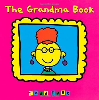 The Grandma Book - Parr, Todd