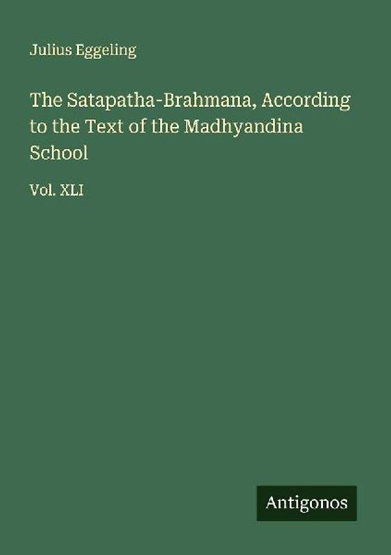 The Satapatha-Brahmana, According to the Text of the Madhyandina School