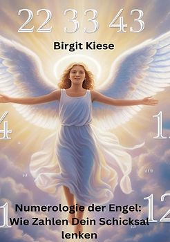 Numerologie der Engel: Wie Zahlen Dein Schicksal lenken