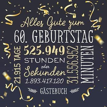 Alles Gute zum 60. Geburtstag ~ Gästebuch: Deko zur Feier vom 60.Geburtstag für Mann oder Frau - 60 Jahre - Geschenk & Geburtstagsdeko - Buch für Glückwünsche und Fotos der Gäste