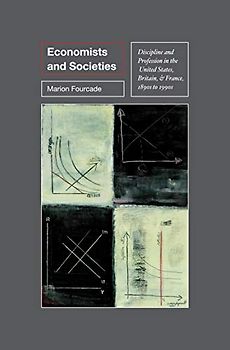 Economists and Societies: Discipline and Profession in the United States, Britain, and France, 1890s to 1990s (Princeton Studies in Cultural Sociology)